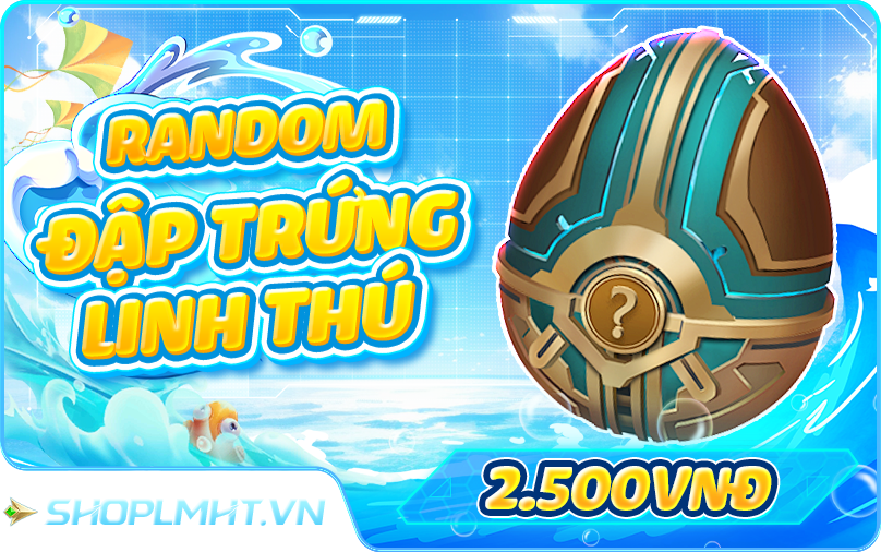 ĐẬP TRỨNG TRÚNG LINH THÚ CHỈ 2500Đ