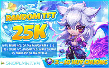 Thử Vận May Random TẠI SEVER VNM - TFT 25K