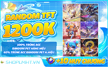 SEVER VNM - RANDOM TFT 999K - RANDOM PET HÀNG HIỆU