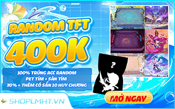 RANDOM TFT 400K - SEVER TẠI VNM